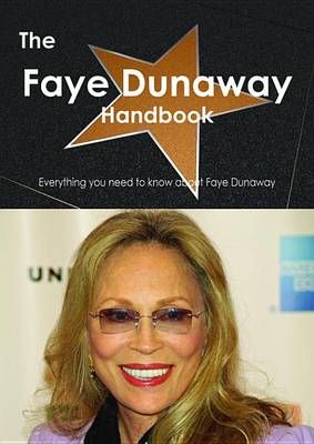 Book cover for The Faye Dunaway Handbook - Everything You Need to Know about Faye Dunaway