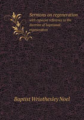 Book cover for Sermons on Regeneration with Especial Reference to the Doctrine of Baptismal Regeneration