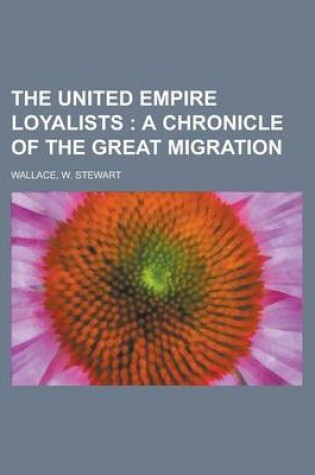 Cover of The United Empire Loyalists; A Chronicle of the Great Migration