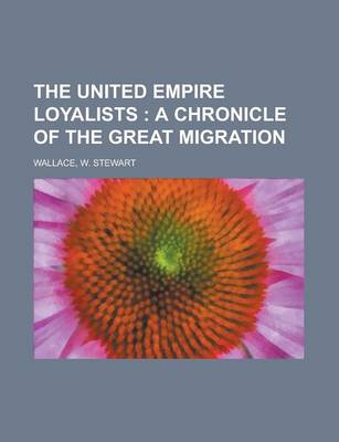 Book cover for The United Empire Loyalists; A Chronicle of the Great Migration