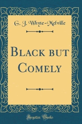 Cover of Black But Comely (Classic Reprint)