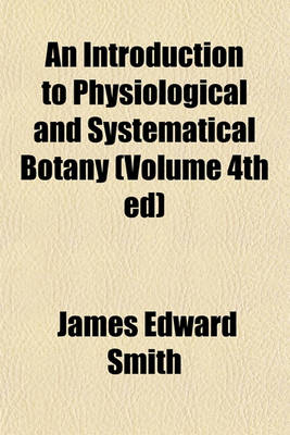 Book cover for An Introduction to Physiological and Systematical Botany (Volume 4th Ed)