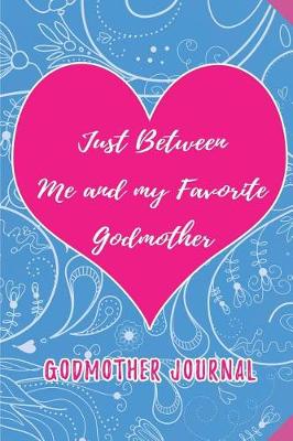 Book cover for Just between Me and my Favorite Godmother. Godmother Journal