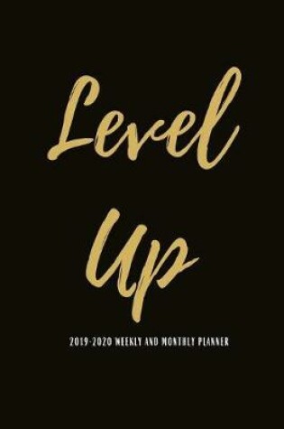 Cover of Level Up 2019-2020 Weekly And Monthly Planner