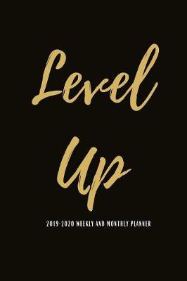 Book cover for Level Up 2019-2020 Weekly And Monthly Planner