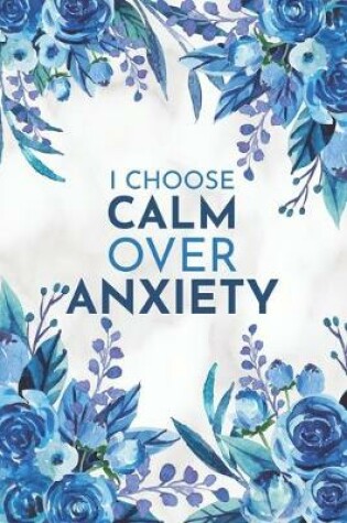 Cover of I Choose Calm Over Anxiety