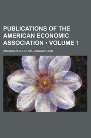 Cover of Publications of the American Economic Association (Volume 1)