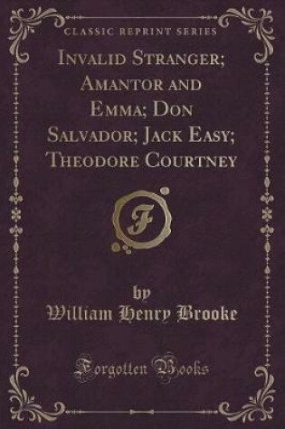 Cover of Invalid Stranger; Amantor and Emma; Don Salvador; Jack Easy; Theodore Courtney (Classic Reprint)