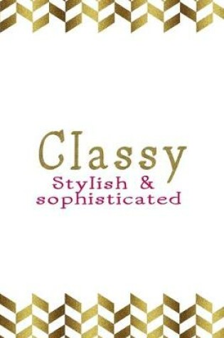 Cover of Classy Stylish & Sophisticated