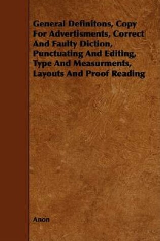 Cover of General Definitons, Copy For Advertisments, Correct And Faulty Diction, Punctuating And Editing, Type And Measurments, Layouts And Proof Reading