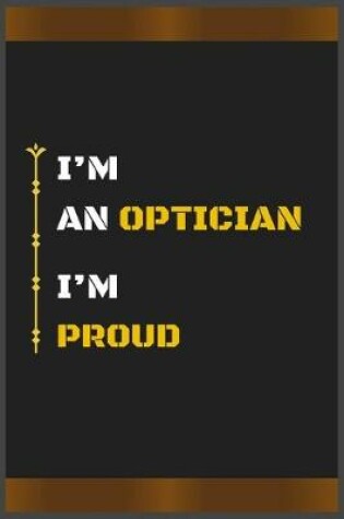 Cover of I'm an Optician I'm Proud