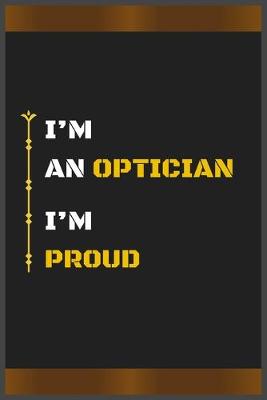 Book cover for I'm an Optician I'm Proud
