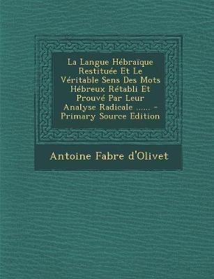 Book cover for La Langue Hebraique Restituee Et Le Veritable Sens Des Mots Hebreux Retabli Et Prouve Par Leur Analyse Radicale ......