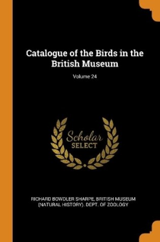 Cover of Catalogue of the Birds in the British Museum; Volume 24
