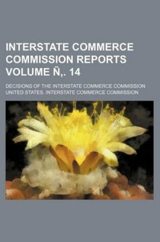 Cover of Interstate Commerce Commission Reports; Decisions of the Interstate Commerce Commission Volume N . 14
