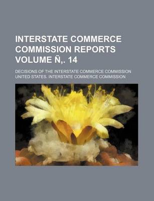 Book cover for Interstate Commerce Commission Reports; Decisions of the Interstate Commerce Commission Volume N . 14