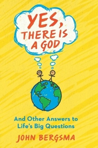 Cover of Yes, There Is a God. . . and Other Answers to Life's Big Questions