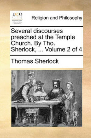 Cover of Several Discourses Preached at the Temple Church. by Tho. Sherlock, ... Volume 2 of 4