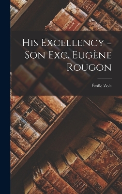 Book cover for His Excellency = Son Exc. Eugène Rougon