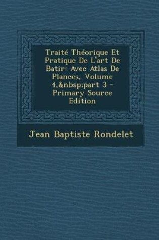 Cover of Traite Theorique Et Pratique de L'Art de Batir