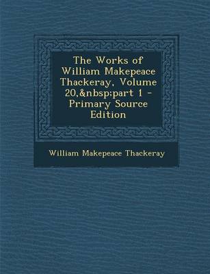 Book cover for Works of William Makepeace Thackeray, Volume 20, Part 1