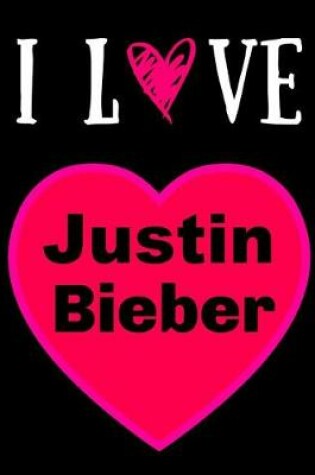 Cover of I Love Justin Bieber