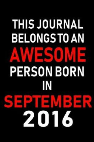 Cover of This Journal belongs to an Awesome Person Born in September 2016