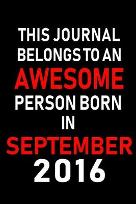 Book cover for This Journal belongs to an Awesome Person Born in September 2016