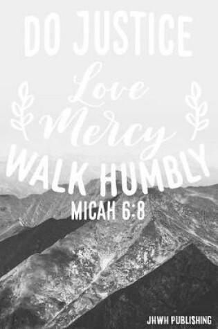 Cover of Do Justice Love Mecry Walk Humbly Micah 6
