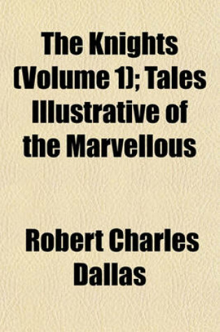 Cover of The Knights (Volume 1); Tales Illustrative of the Marvellous