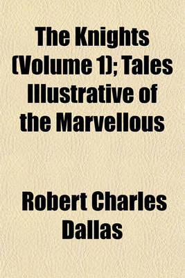 Book cover for The Knights (Volume 1); Tales Illustrative of the Marvellous