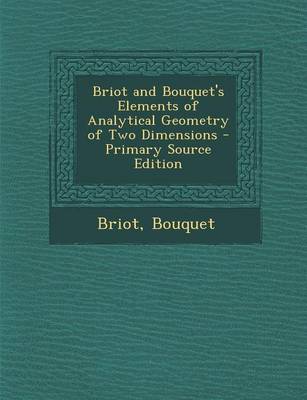 Book cover for Briot and Bouquet's Elements of Analytical Geometry of Two Dimensions - Primary Source Edition