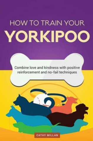 Cover of How to Train Your Yorkipoo (Dog Training Collection)