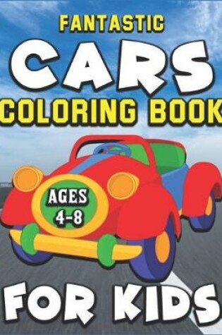 Cover of Fantastic Cars Coloring Book for Kids Ages 4-8