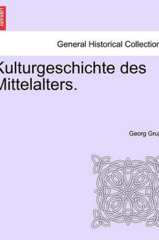 Cover of Kulturgeschichte Des Mittelalters. Zweiter Band