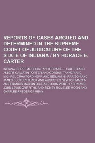 Cover of Reports of Cases Argued and Determined in the Supreme Court of Judicature of the State of Indiana by Horace E. Carter (Volume 47)