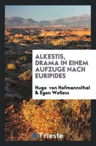 Cover of Alkestis, Drama in Einem Aufzuge Nach Euripides