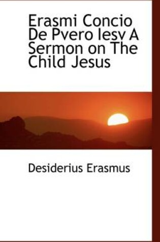 Cover of Erasmi Concio de Pvero Iesv a Sermon on the Child Jesus