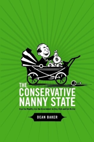 Cover of The Conservative Nanny State: How the Wealthy Use the Government to Stay Rich and Get Richer