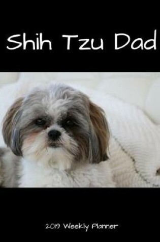 Cover of Shih Tzu Dad 2019 Weekly Planner