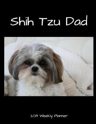 Book cover for Shih Tzu Dad 2019 Weekly Planner