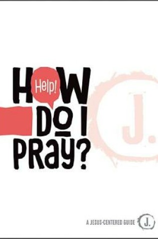 Cover of Help! How Do I Pray?