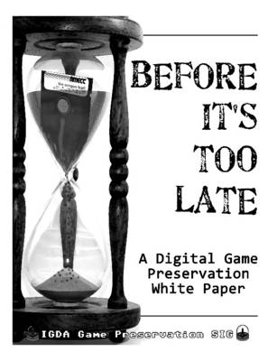 Book cover for Before It's Too Late: A Digital Game Preservation White Paper