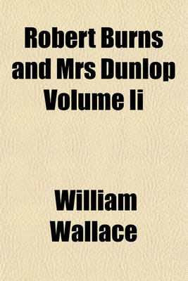 Book cover for Robert Burns and Mrs Dunlop Volume II