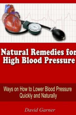 Cover of Natural Remedies for High Blood Pressure: Ways on How to Lower Blood Pressure Quickly and Naturally