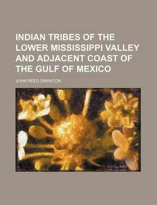 Book cover for Indian Tribes of the Lower Mississippi Valley and Adjacent Coast of the Gulf of Mexico (Volume 43)