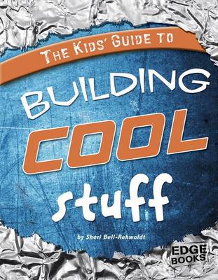 Cover of The Kids' Guide to Building Cool Stuff