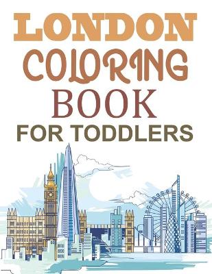 Book cover for London Coloring Book For Toddlers