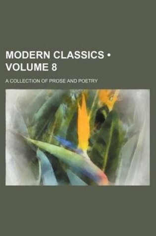 Cover of Modern Classics (Volume 8); A Collection of Prose and Poetry