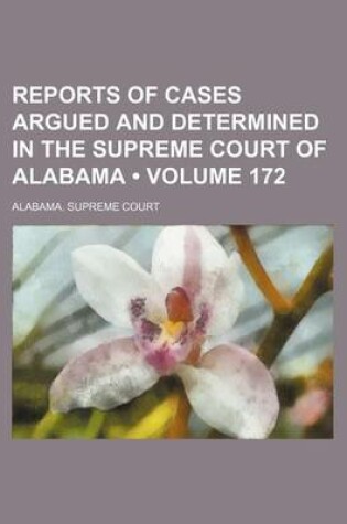 Cover of Reports of Cases Argued and Determined in the Supreme Court of Alabama (Volume 172)